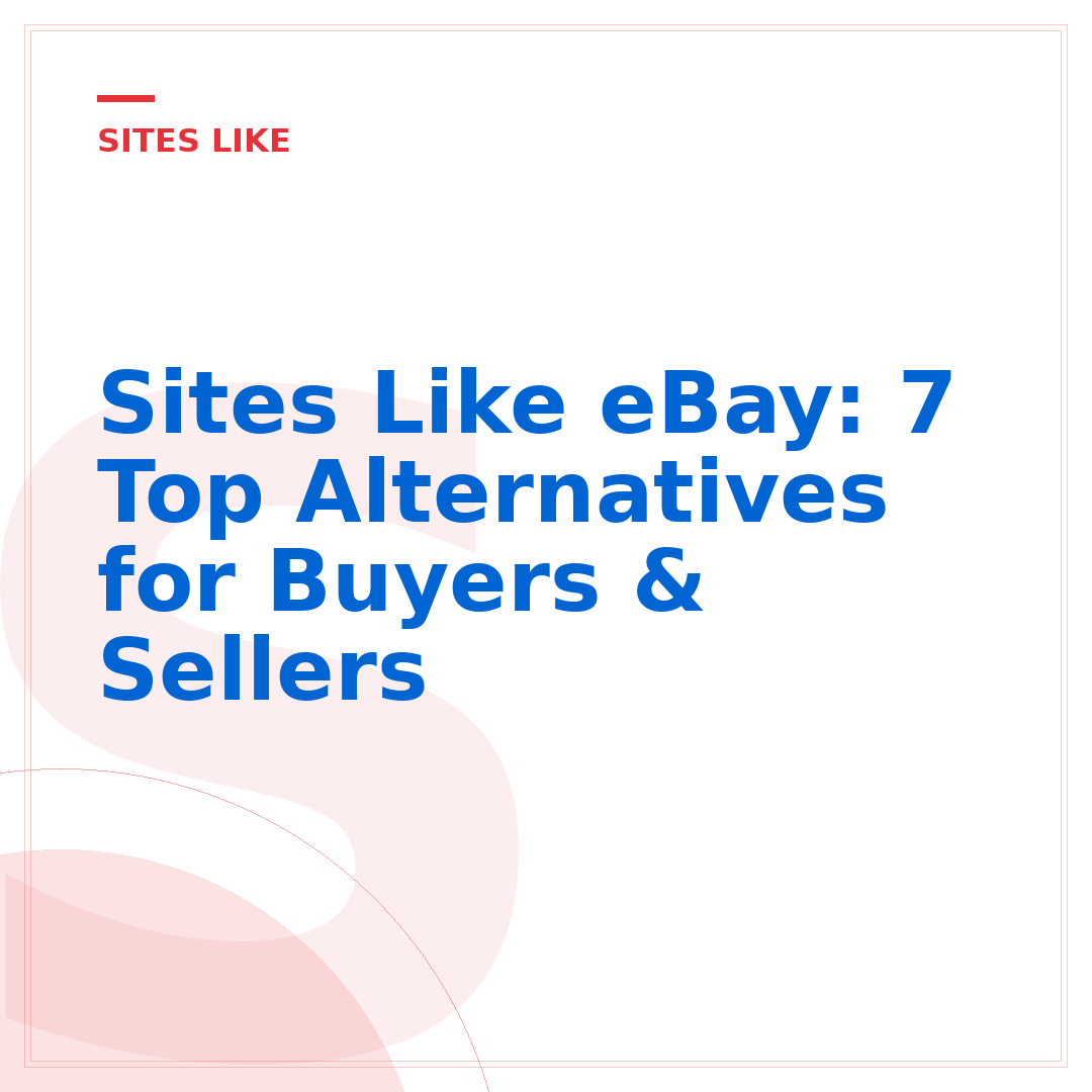 Sites Like eBay: 7 Top Alternatives for Buyers & Sellers