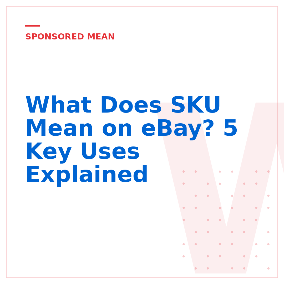 What Does SKU Mean on eBay? 5 Key Uses Explained