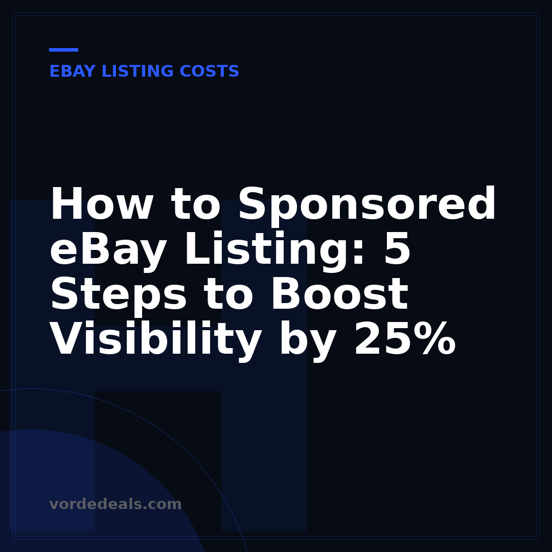How to Sponsored eBay Listing: 5 Steps to Boost Visibility by 25%