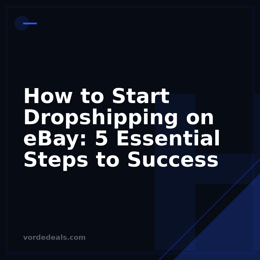 How to Start Dropshipping on eBay: 5 Essential Steps to Success