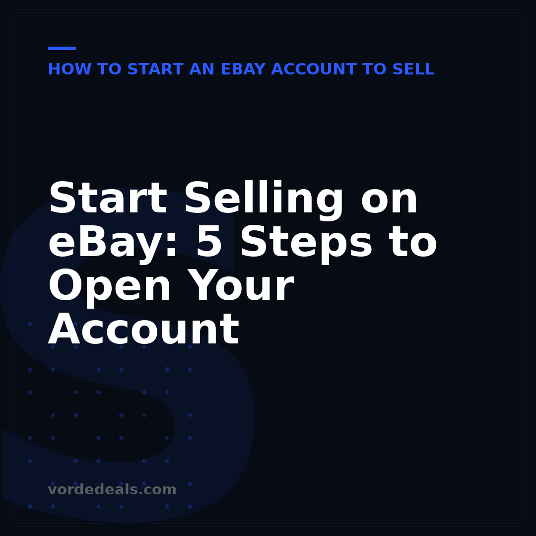 Start Selling on eBay: 5 Steps to Open Your Account