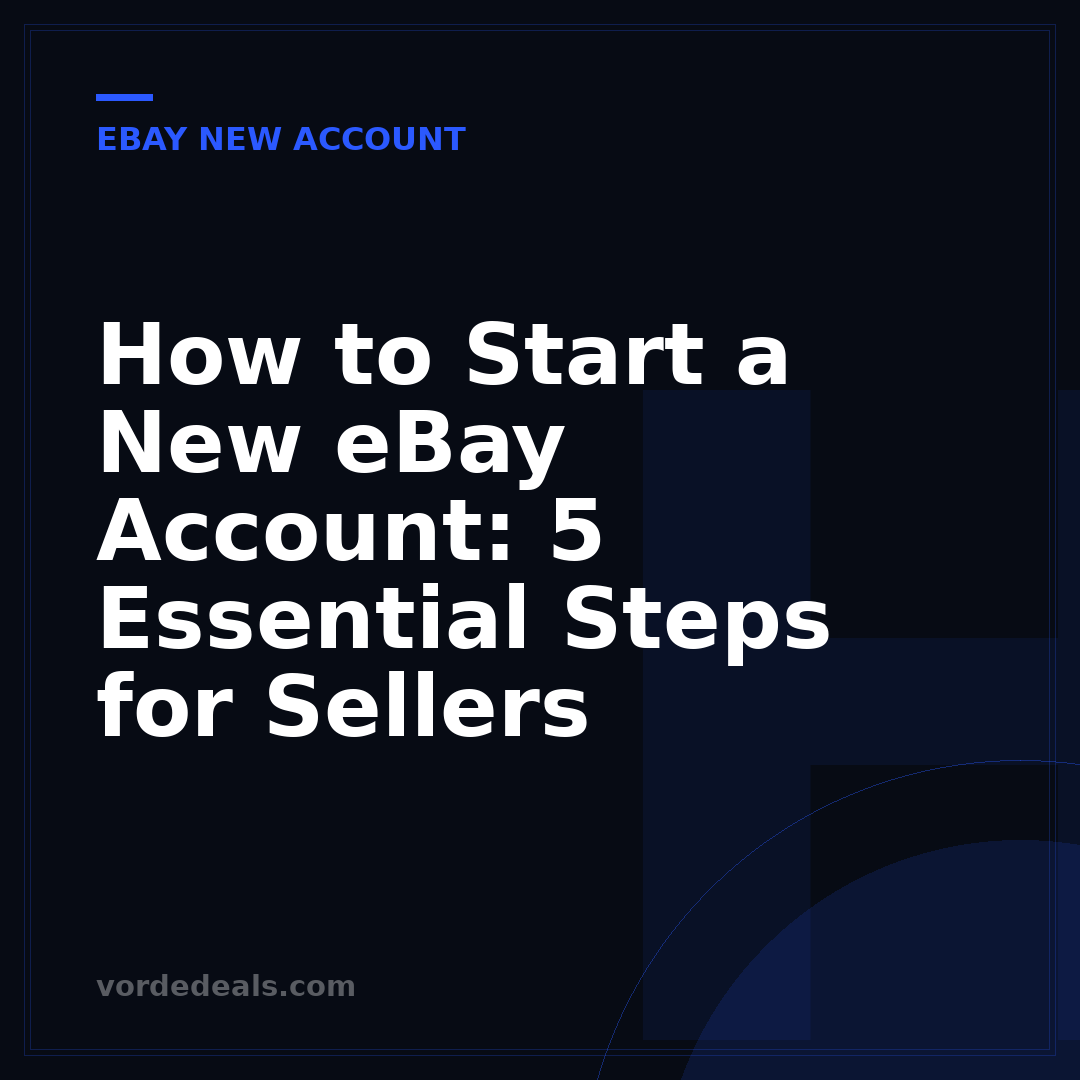 How to Start a New eBay Account: 5 Essential Steps for Sellers