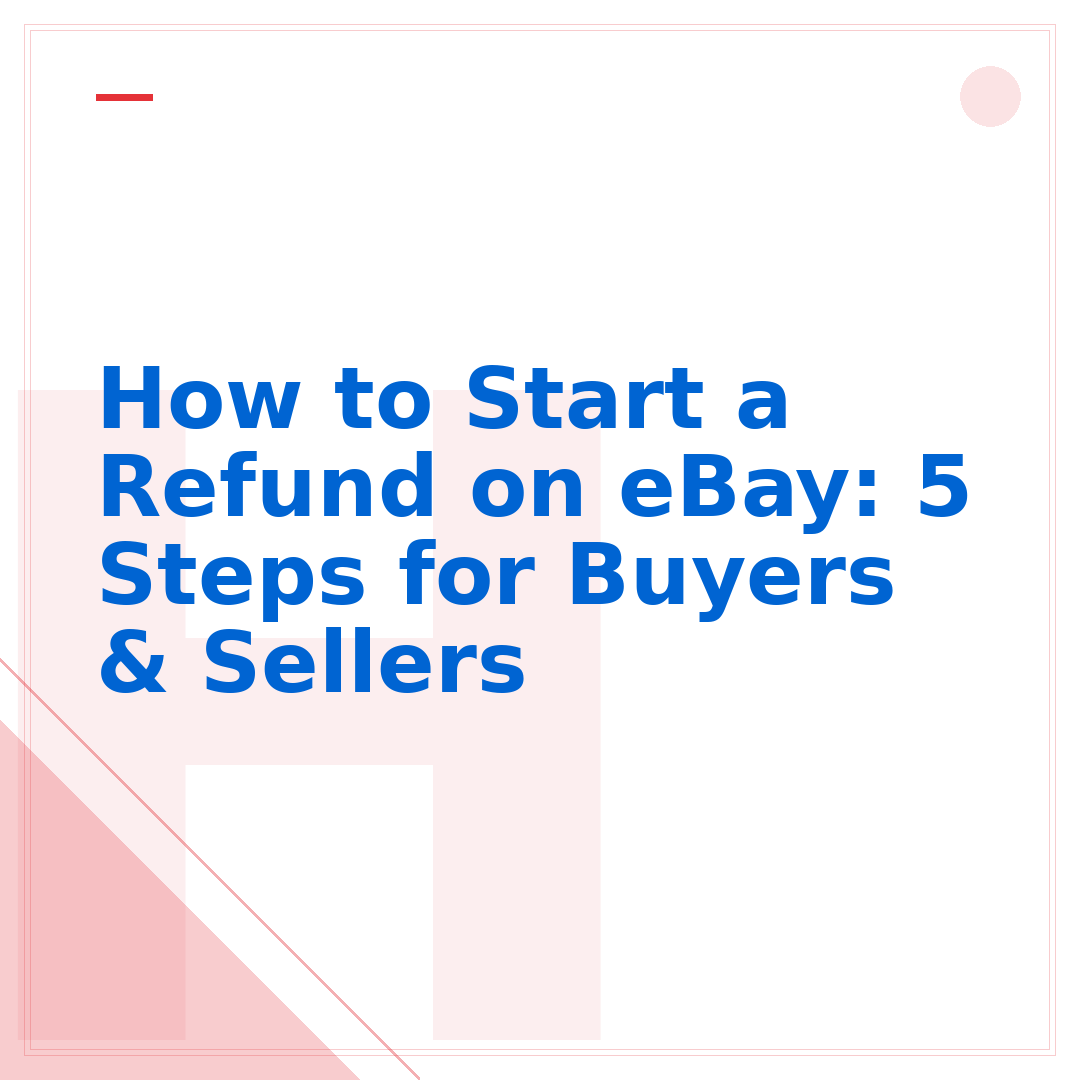 How to Start a Refund on eBay: 5 Steps for Buyers & Sellers