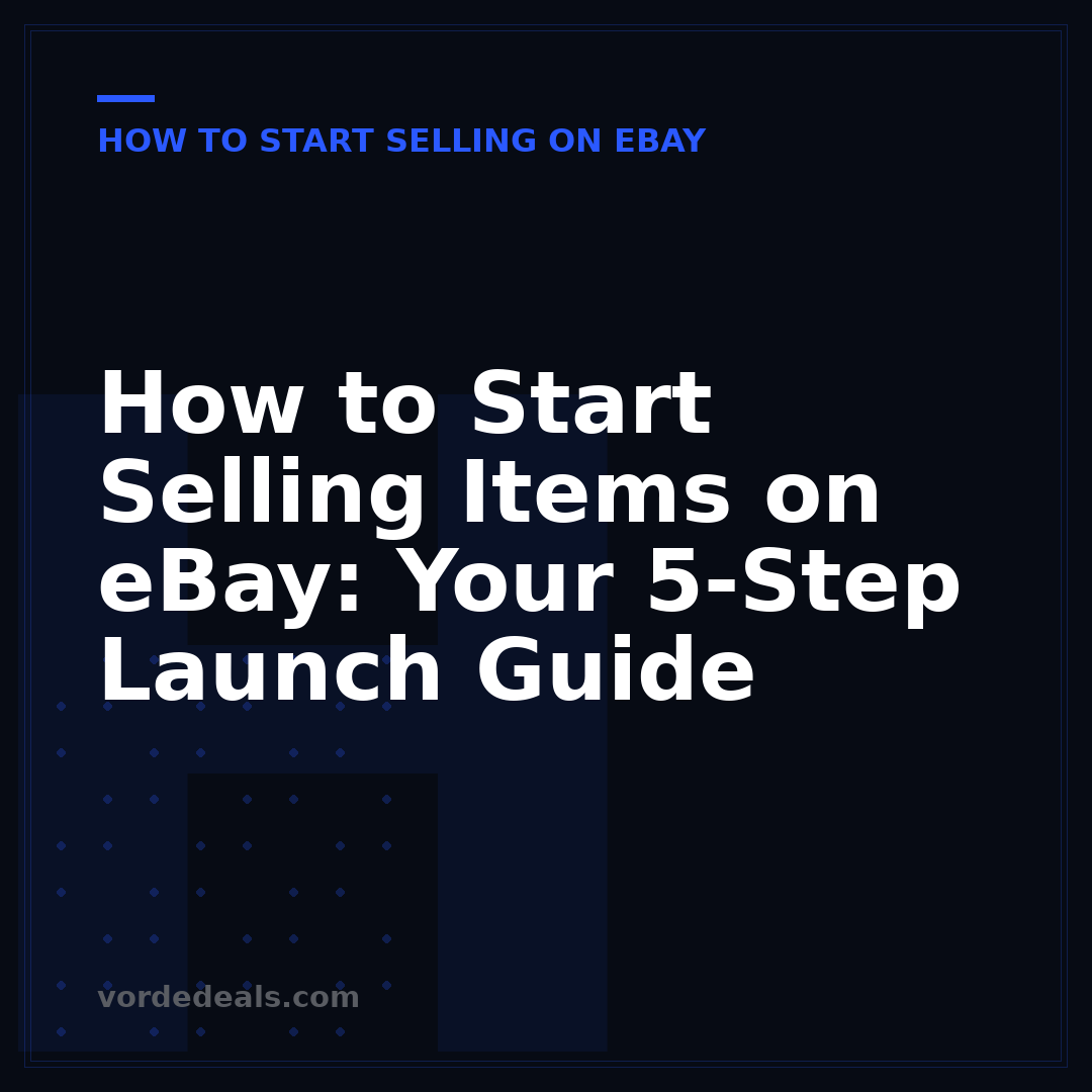 How to Start Selling Items on eBay: Your 5-Step Launch Guide