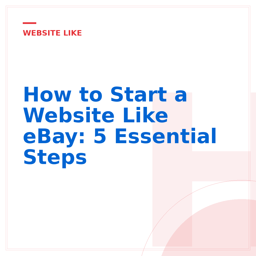 How to Start a Website Like eBay: 5 Essential Steps