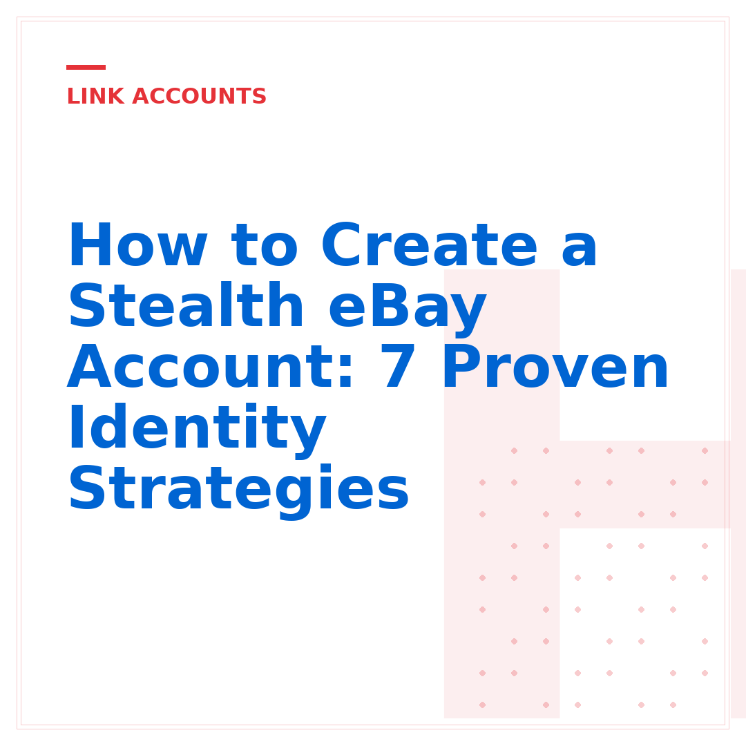 How to Create a Stealth eBay Account: 7 Proven Identity Strategies