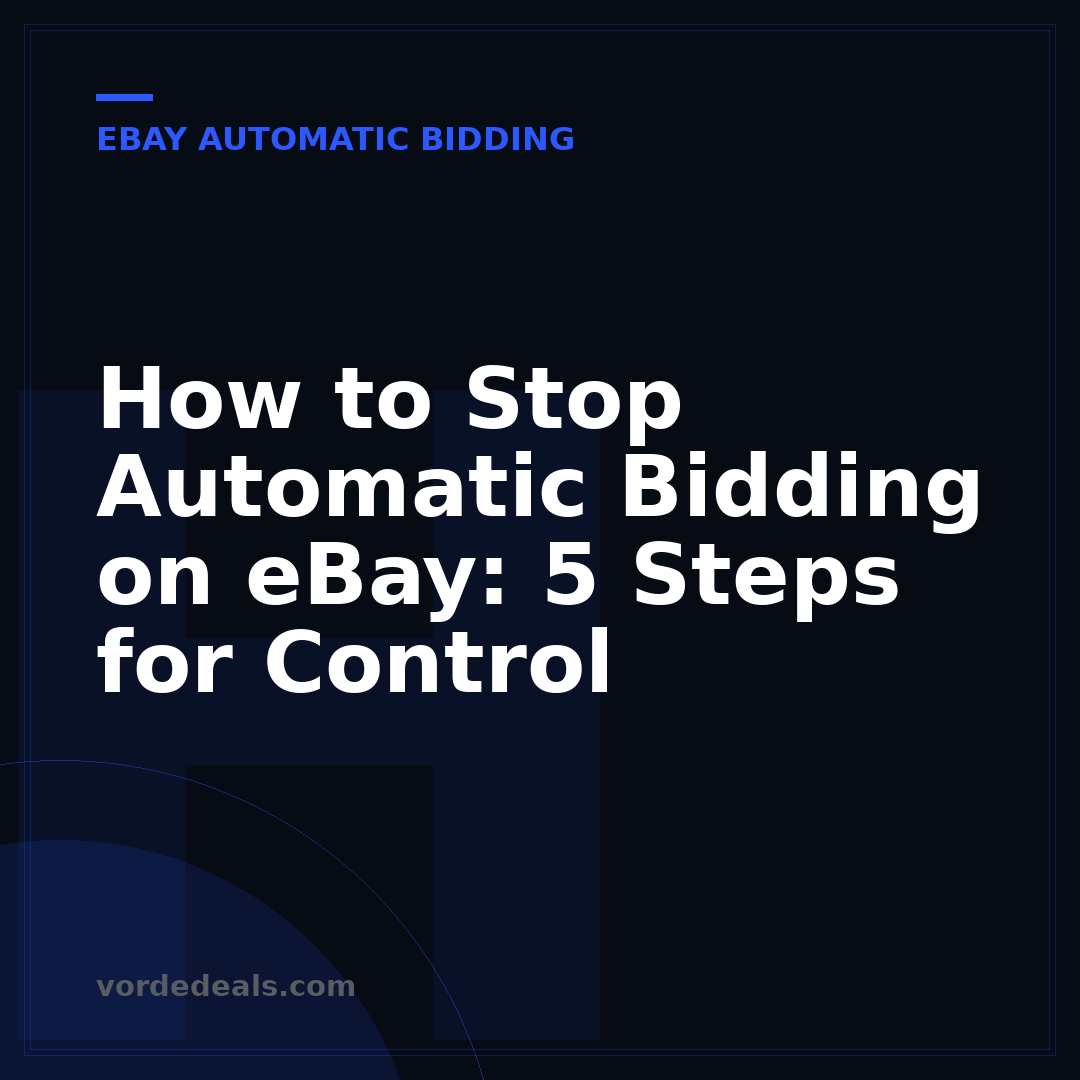 How to Stop Automatic Bidding on eBay: 5 Steps for Control