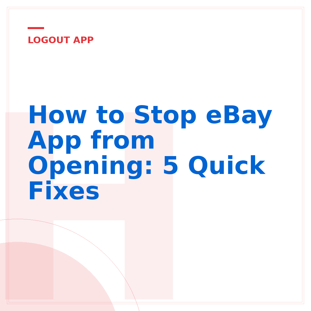 How to Stop eBay App from Opening: 5 Quick Fixes