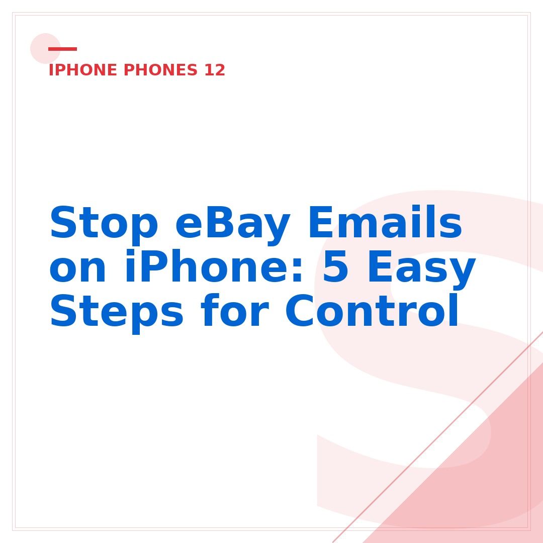 Stop eBay Emails on iPhone: 5 Easy Steps for Control