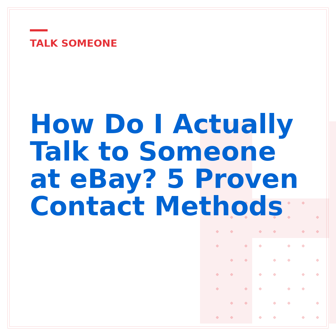 How Do I Actually Talk to Someone at eBay? 5 Proven Contact Methods