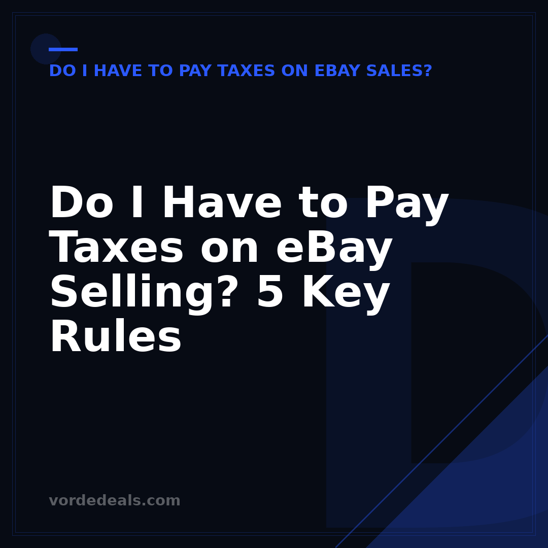 Do I Have to Pay Taxes on eBay Selling? 5 Key Rules