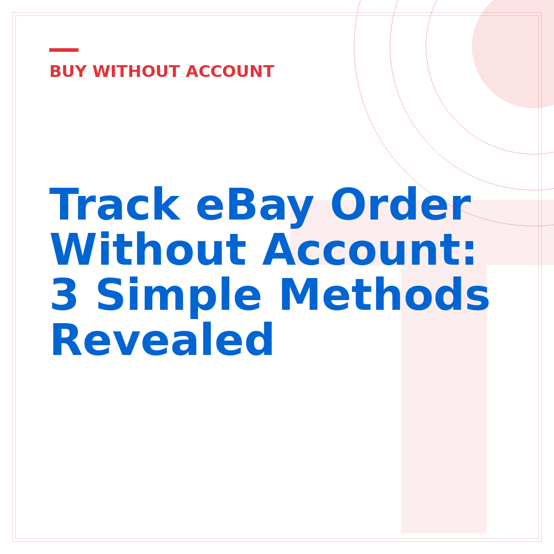 Track eBay Order Without Account: 3 Simple Methods Revealed