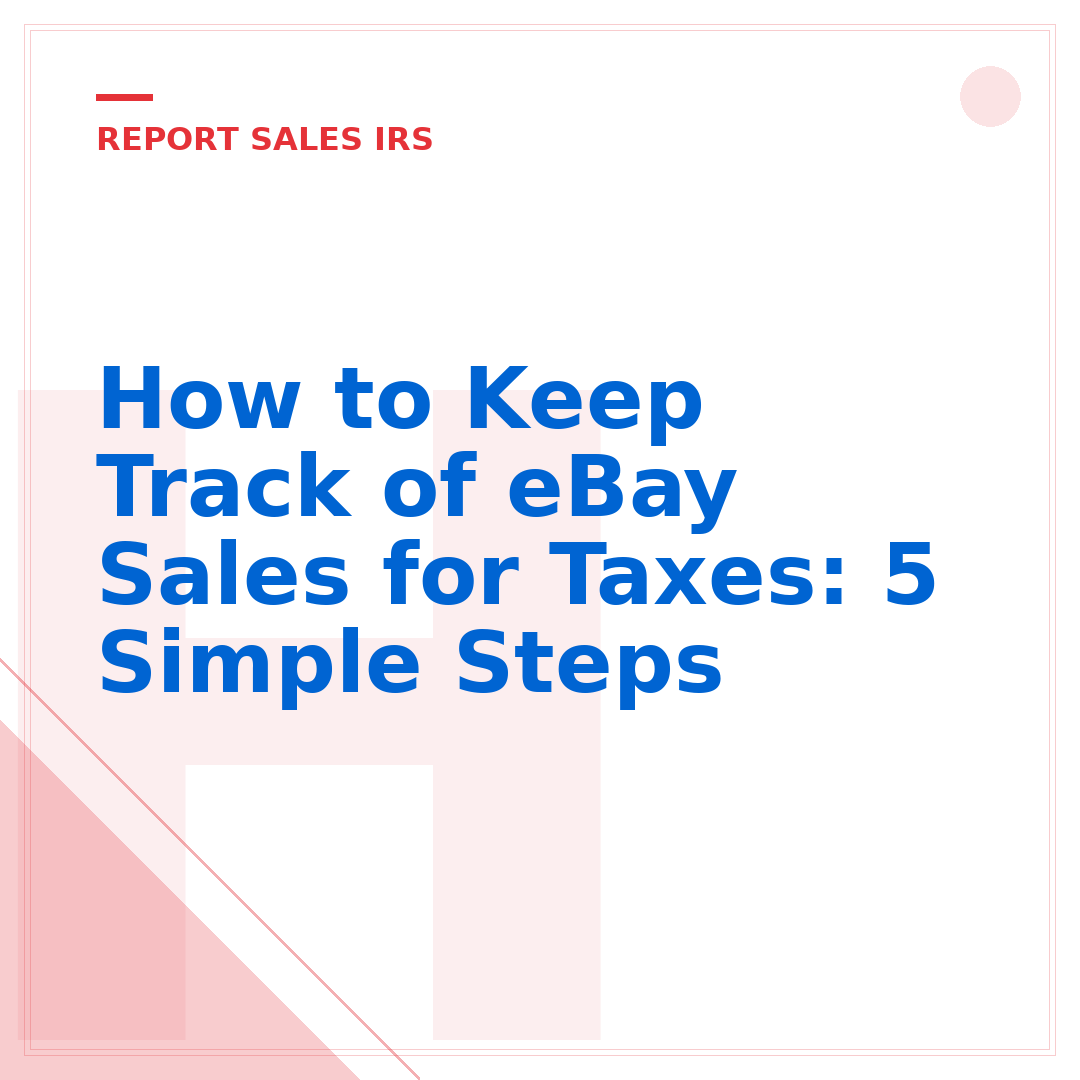 How to Keep Track of eBay Sales for Taxes: 5 Simple Steps