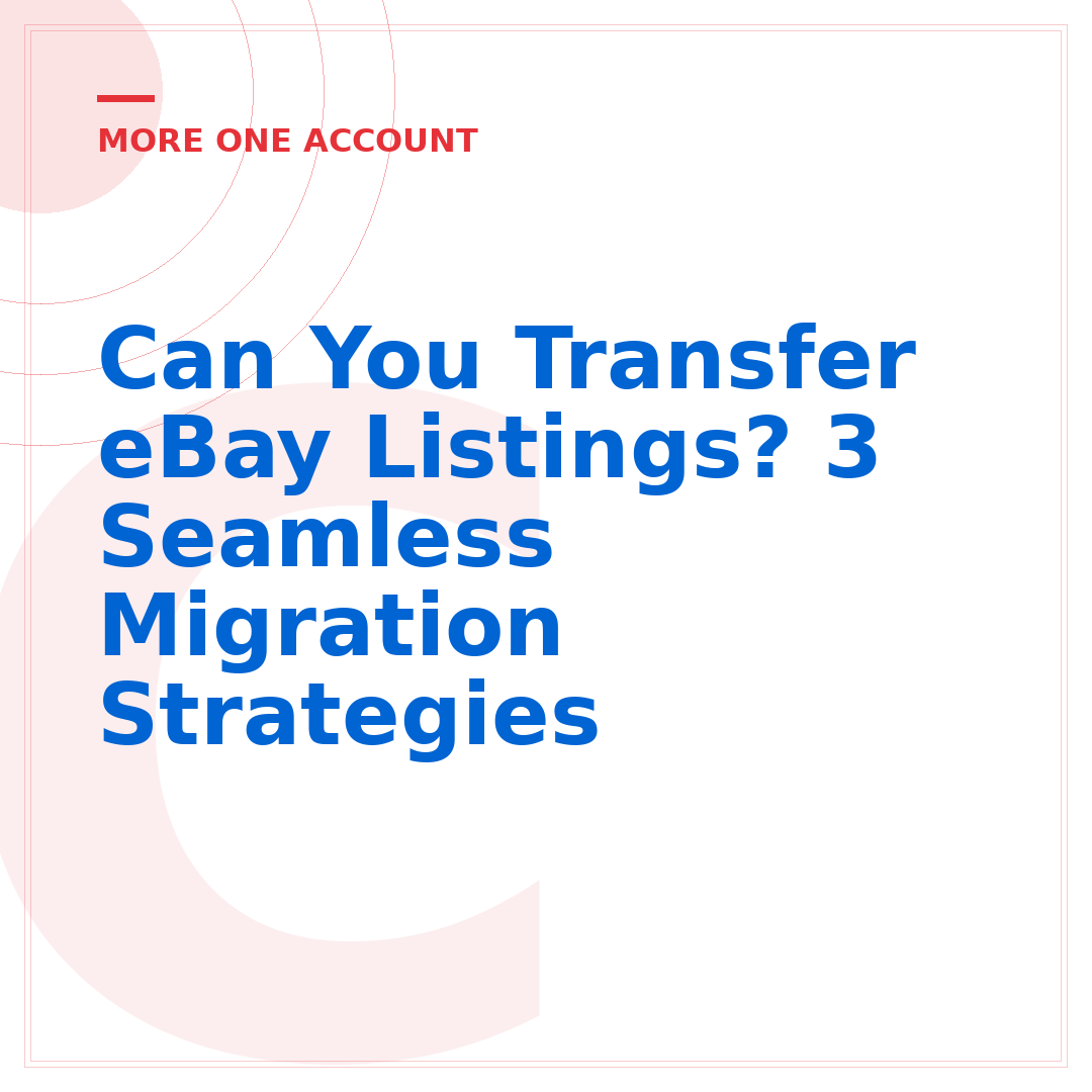 Can You Transfer eBay Listings? 3 Seamless Migration Strategies