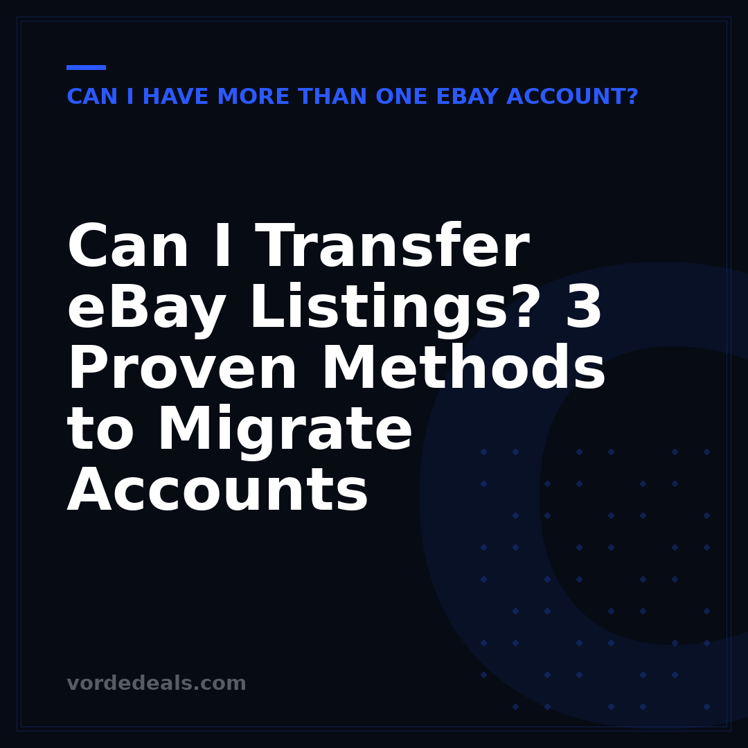 Can I Transfer eBay Listings? 3 Proven Methods to Migrate Accounts