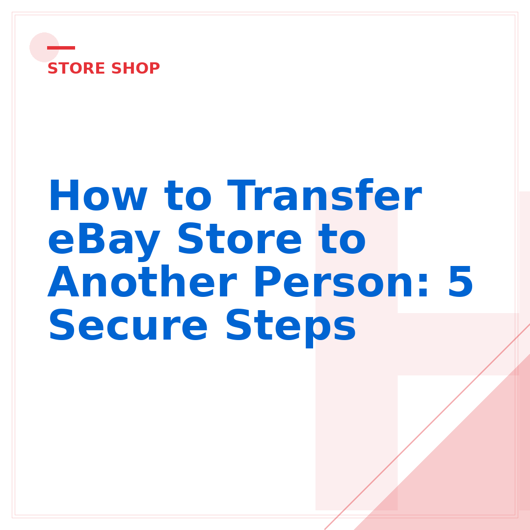 How to Transfer eBay Store to Another Person: 5 Secure Steps
