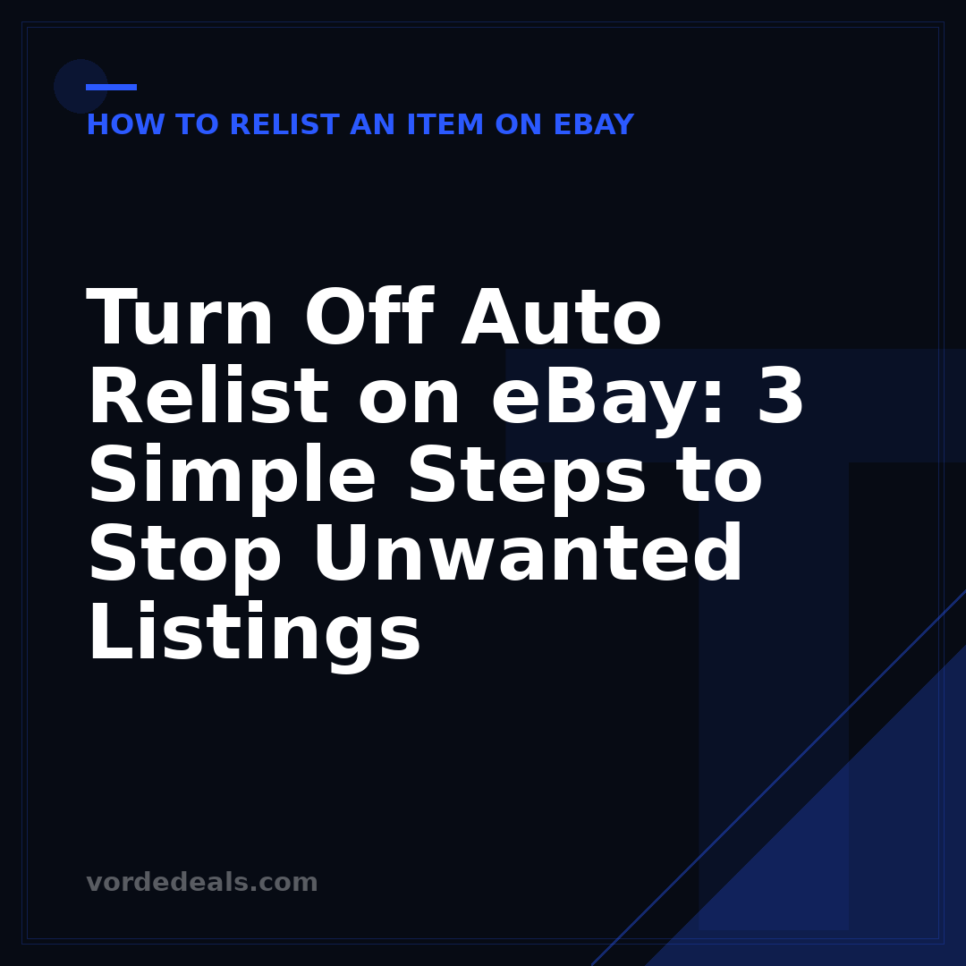 Turn Off Auto Relist on eBay: 3 Simple Steps to Stop Unwanted Listings