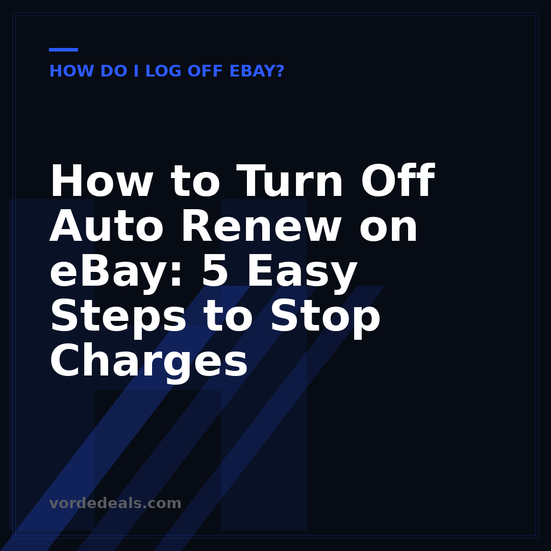How to Turn Off Auto Renew on eBay: 5 Easy Steps to Stop Charges