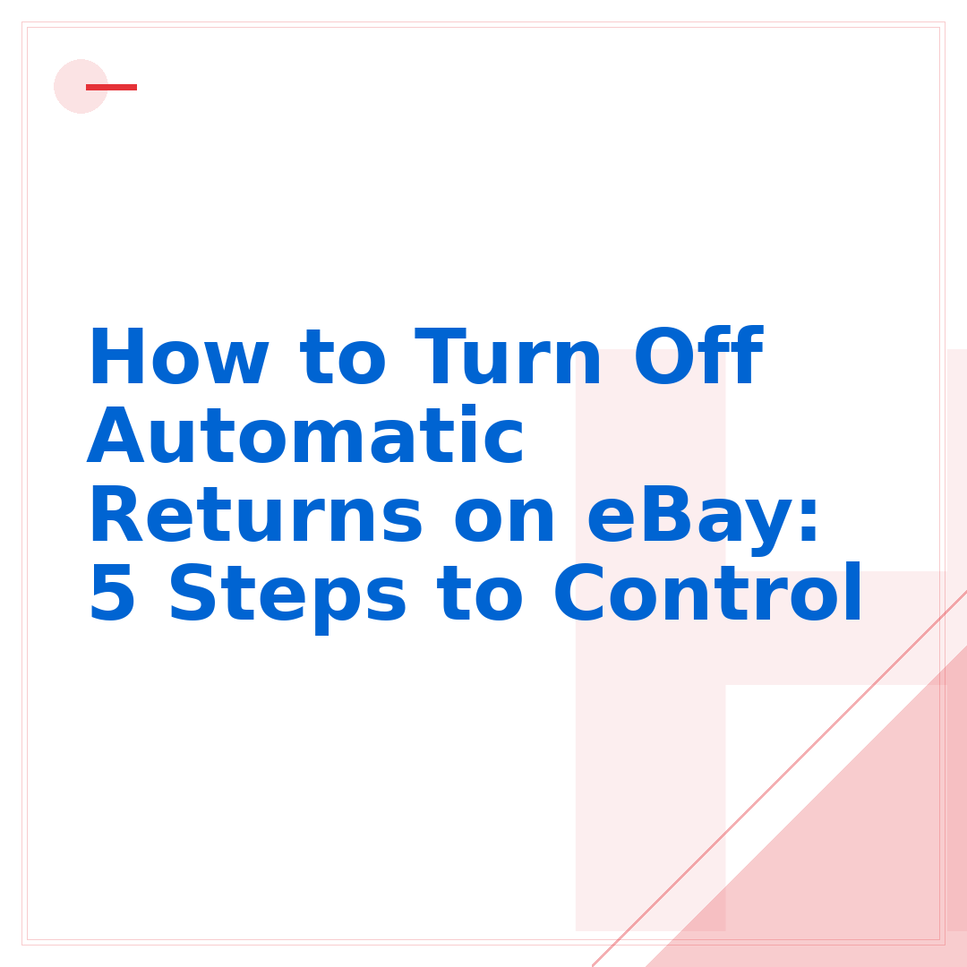 How to Turn Off Automatic Returns on eBay: 5 Steps to Control