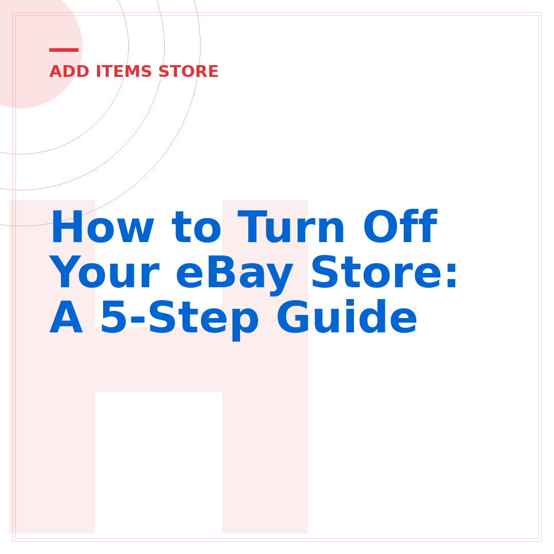 How to Turn Off Your eBay Store: A 5-Step Guide