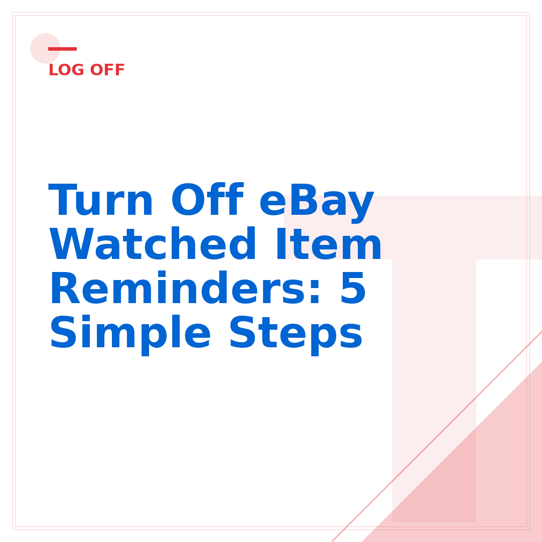 Turn Off eBay Watched Item Reminders: 5 Simple Steps
