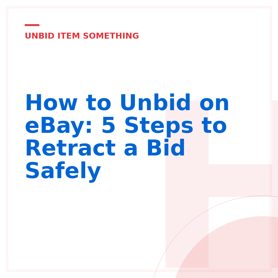 How to Unbid on eBay: 5 Steps to Retract a Bid Safely