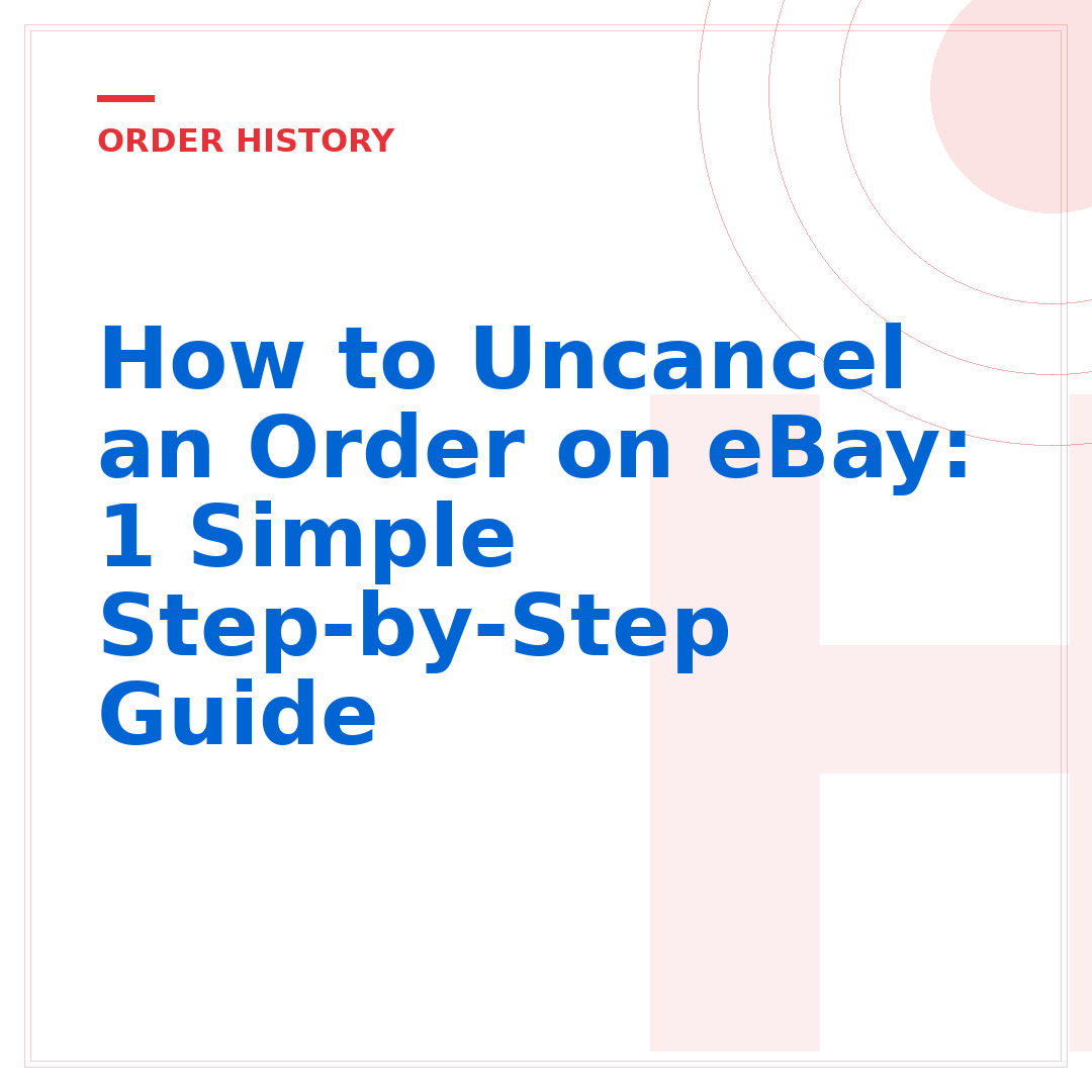 How to Uncancel an Order on eBay: 1 Simple Step-by-Step Guide