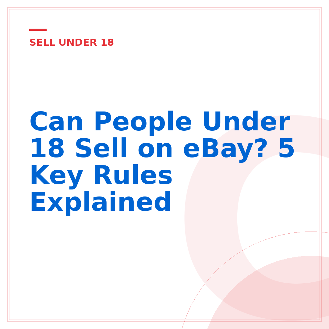 Can People Under 18 Sell on eBay? 5 Key Rules Explained
