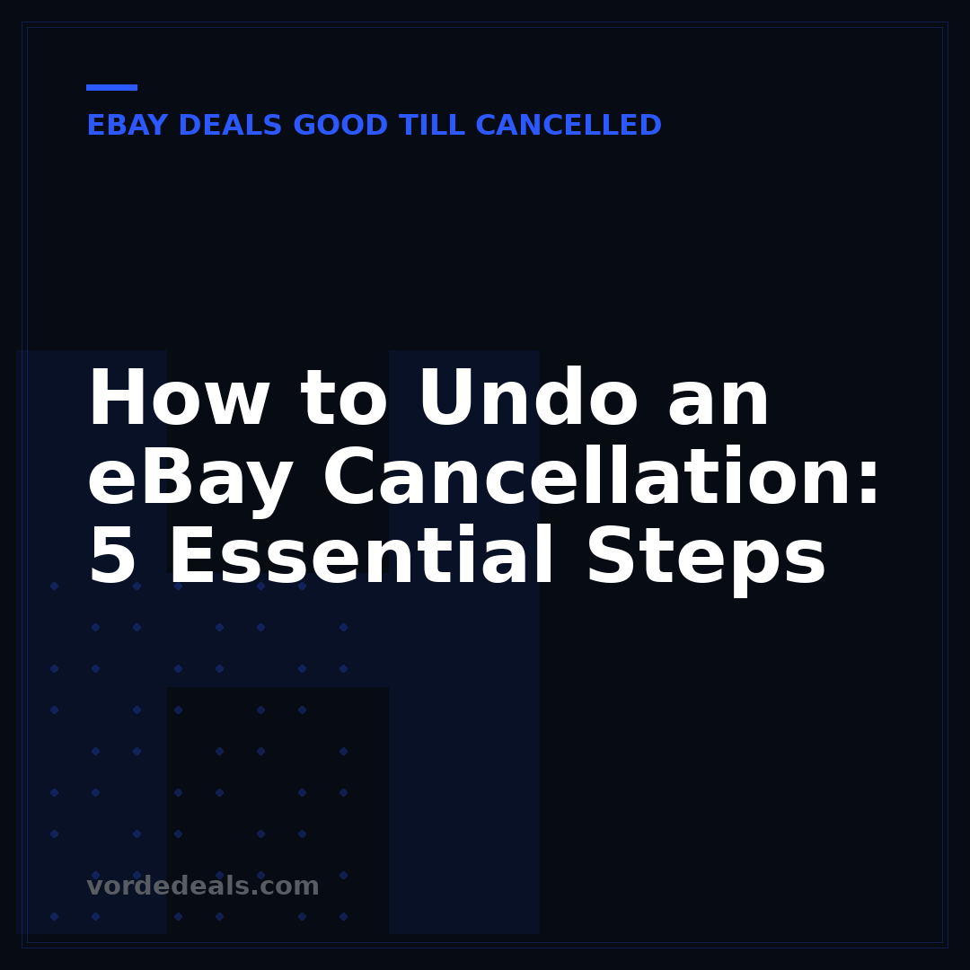 How to Undo an eBay Cancellation: 5 Essential Steps