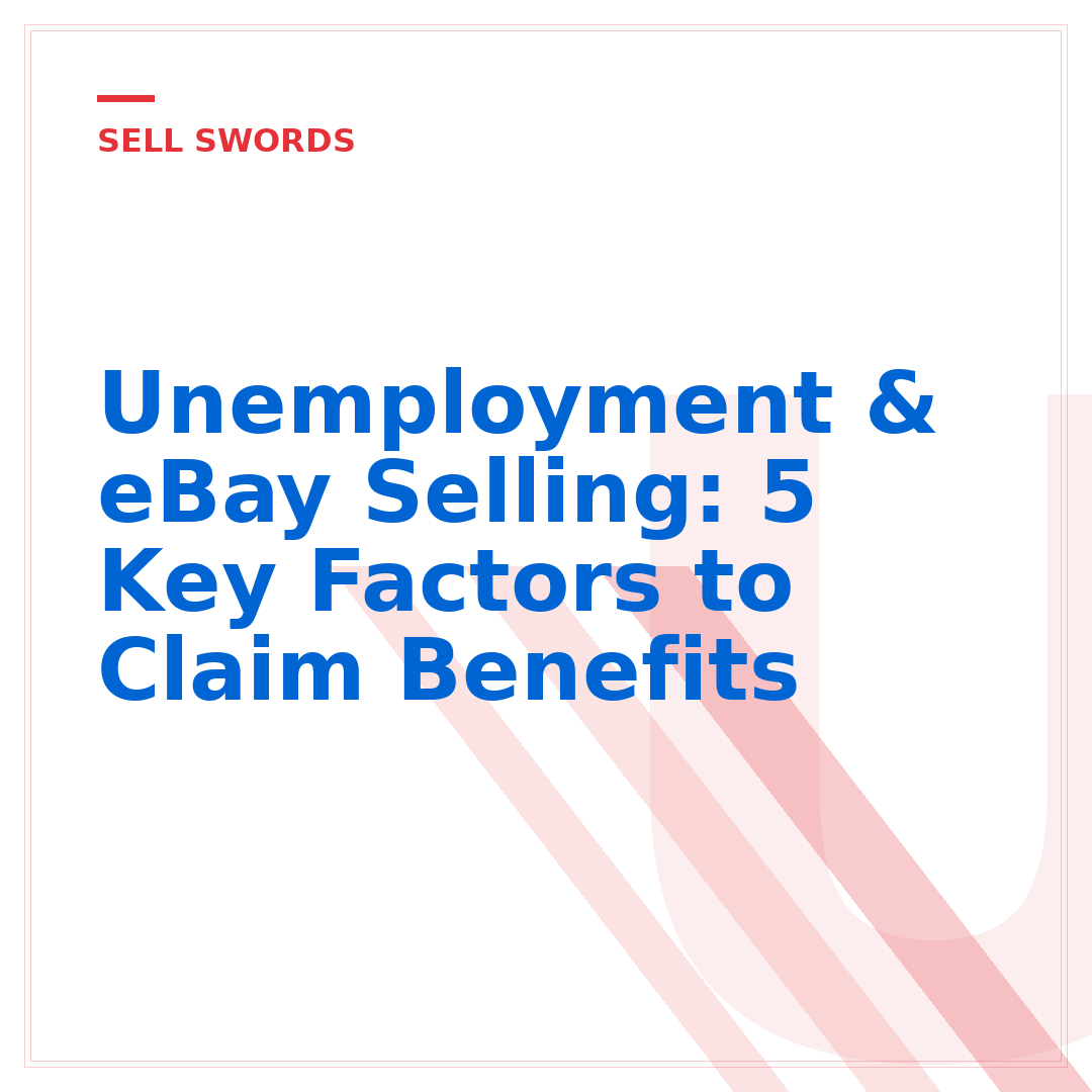 Unemployment & eBay Selling: 5 Key Factors to Claim Benefits