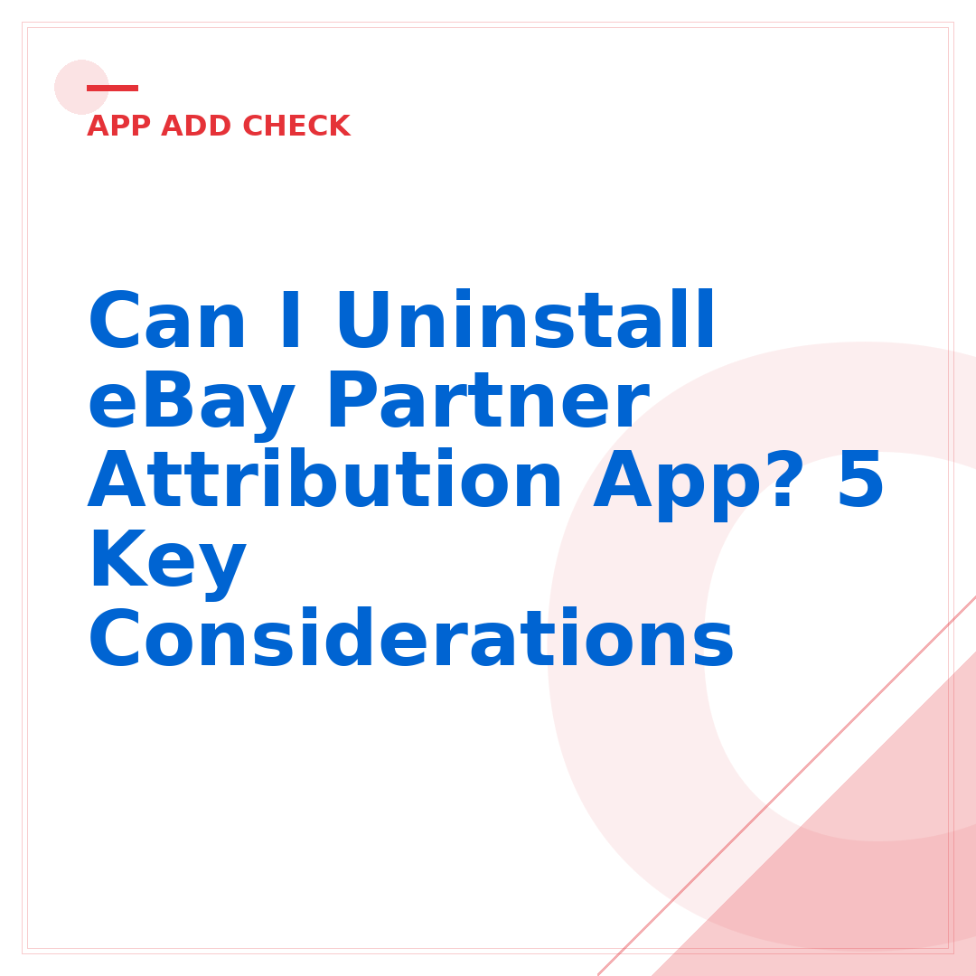 Can I Uninstall eBay Partner Attribution App? 5 Key Considerations