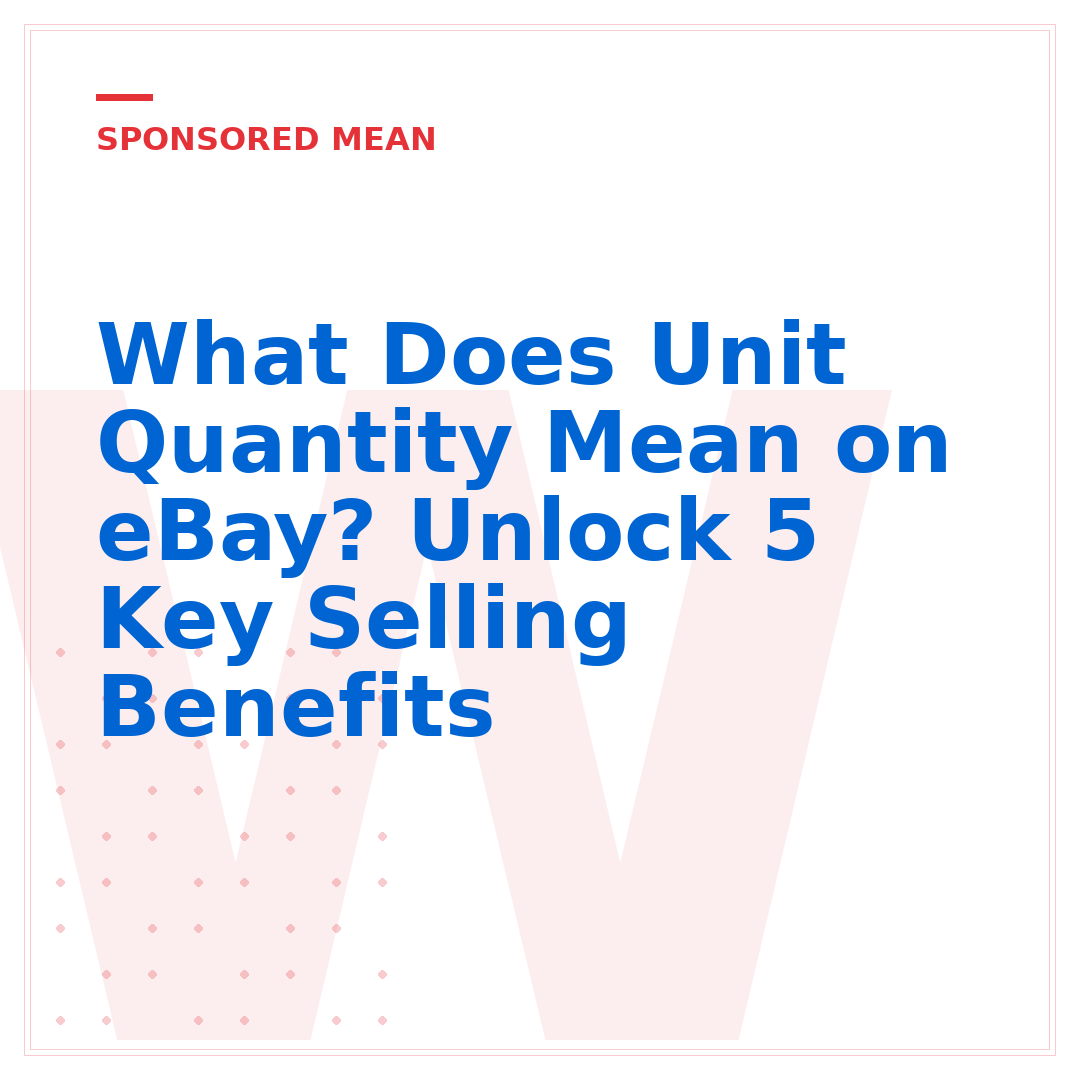 What Does Unit Quantity Mean on eBay? Unlock 5 Key Selling Benefits