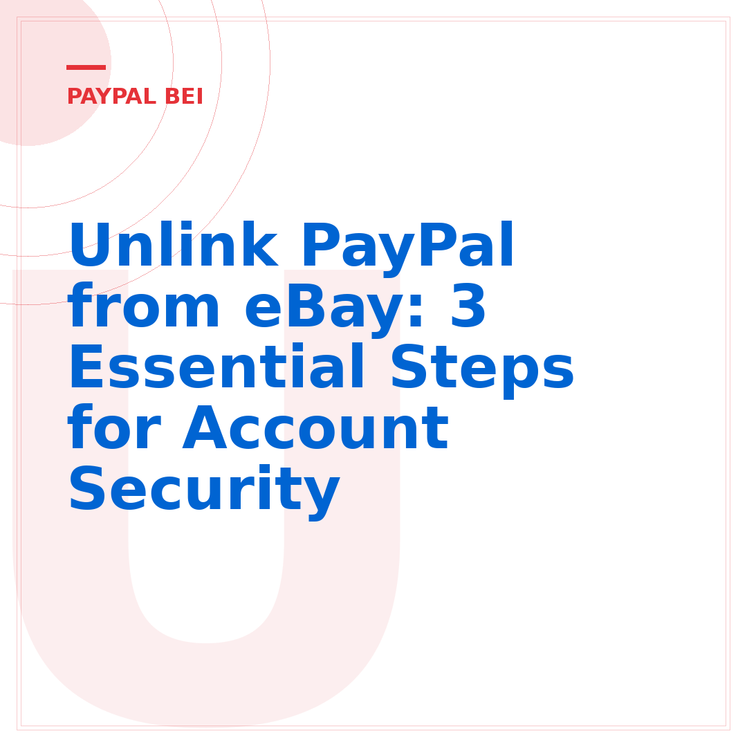 Unlink PayPal from eBay: 3 Essential Steps for Account Security