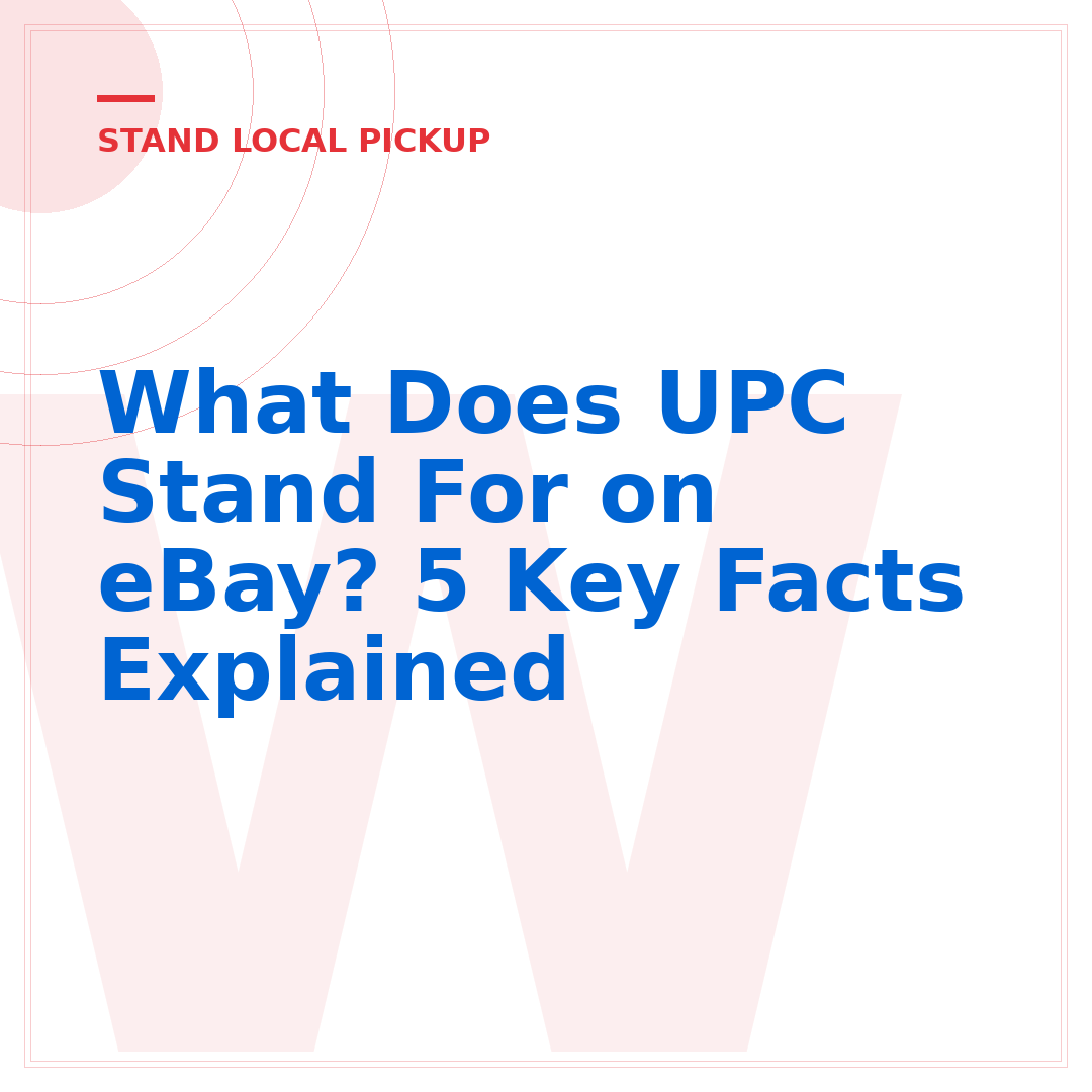 What Does UPC Stand For on eBay? 5 Key Facts Explained