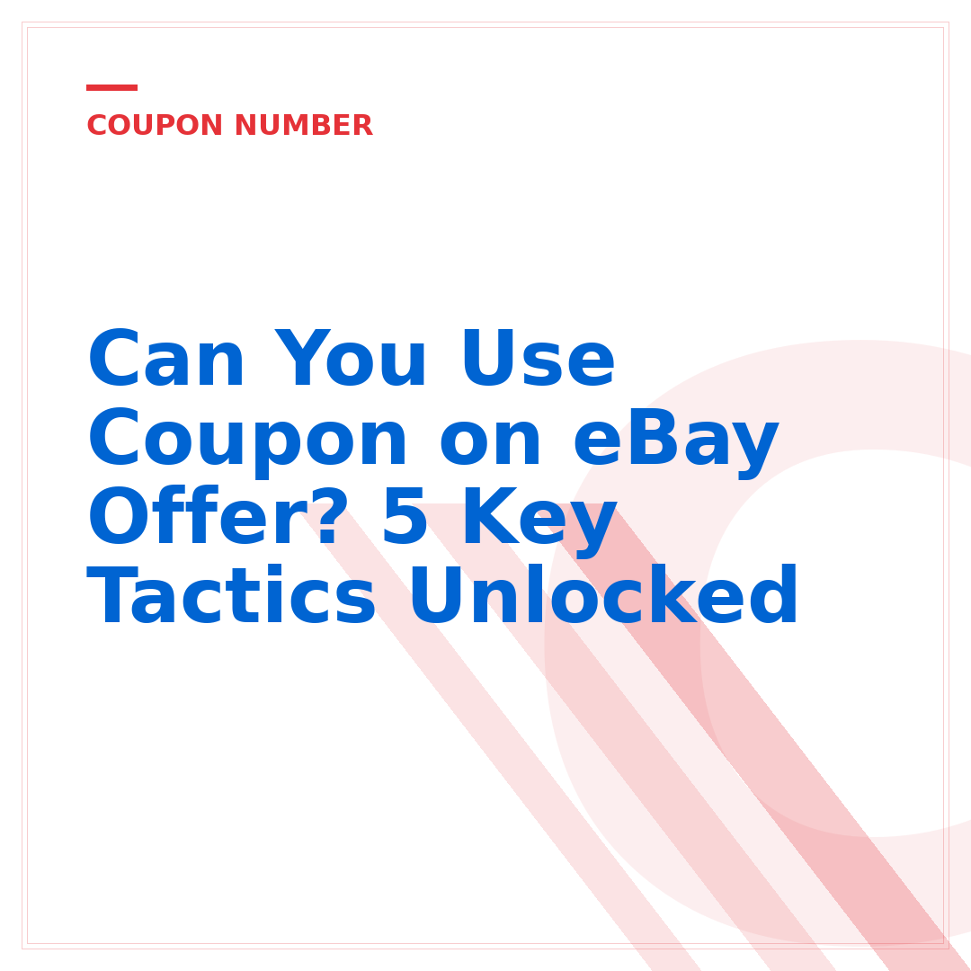 Can You Use Coupon on eBay Offer? 5 Key Tactics Unlocked