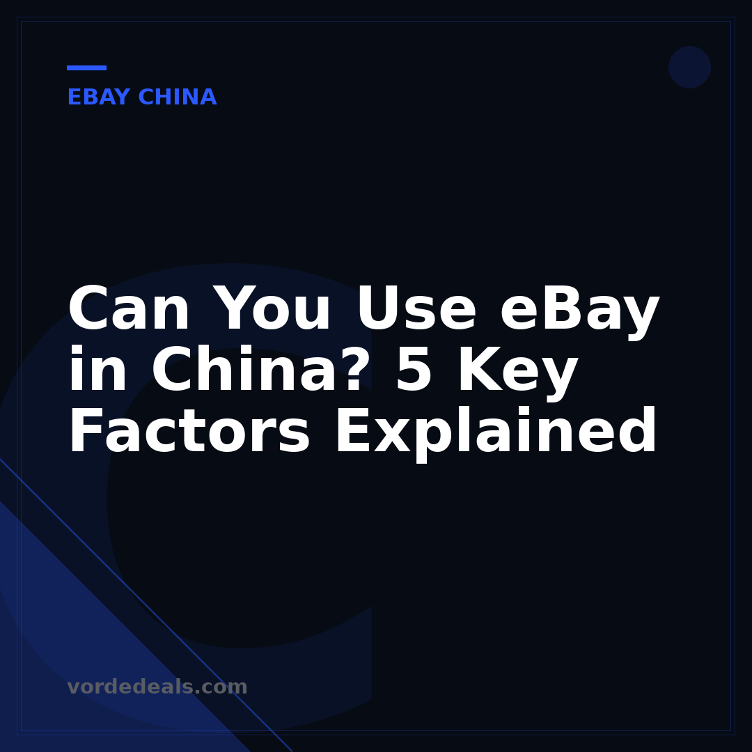 Can You Use eBay in China? 5 Key Factors Explained