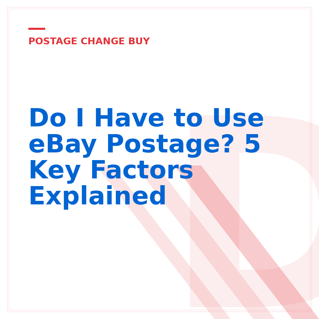 Do I Have to Use eBay Postage? 5 Key Factors Explained