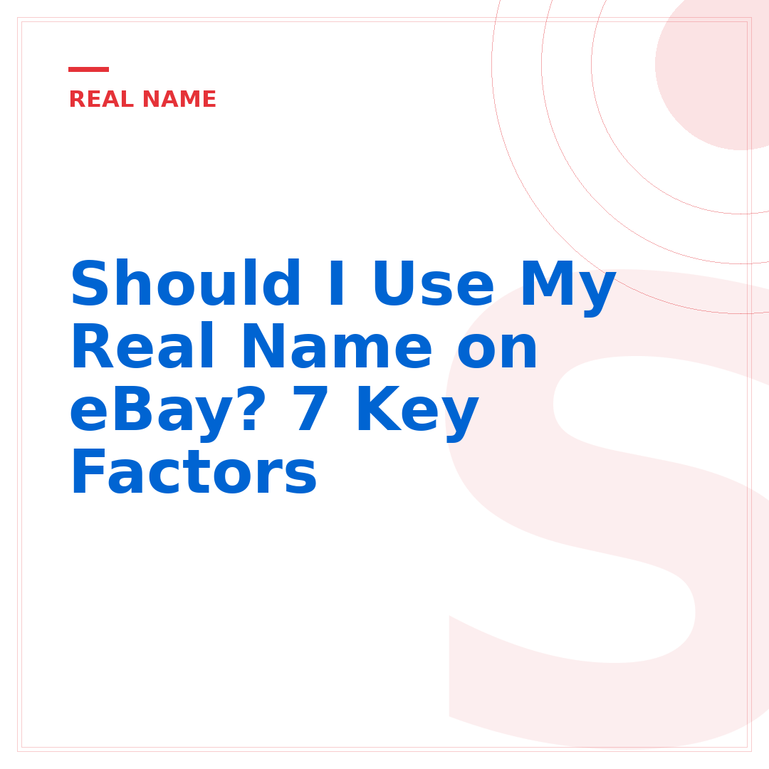 Should I Use My Real Name on eBay? 7 Key Factors