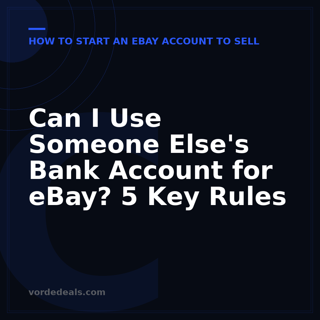 Can I Use Someone Else's Bank Account for eBay? 5 Key Rules