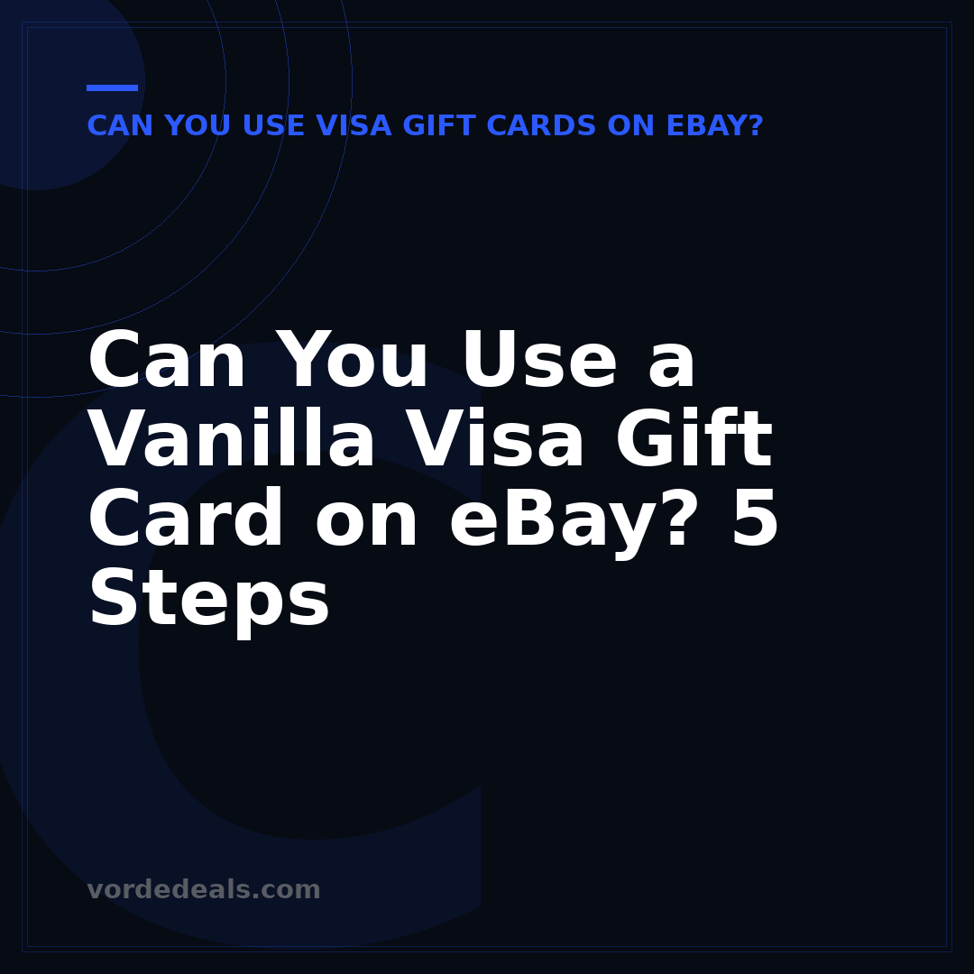 Can You Use a Vanilla Visa Gift Card on eBay? 5 Steps