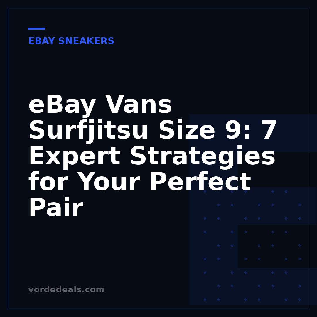 eBay Vans Surfjitsu Size 9: 7 Expert Strategies for Your Perfect Pair