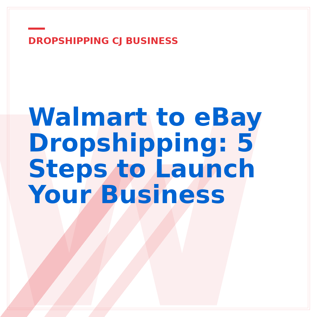 Walmart to eBay Dropshipping: 5 Steps to Launch Your Business