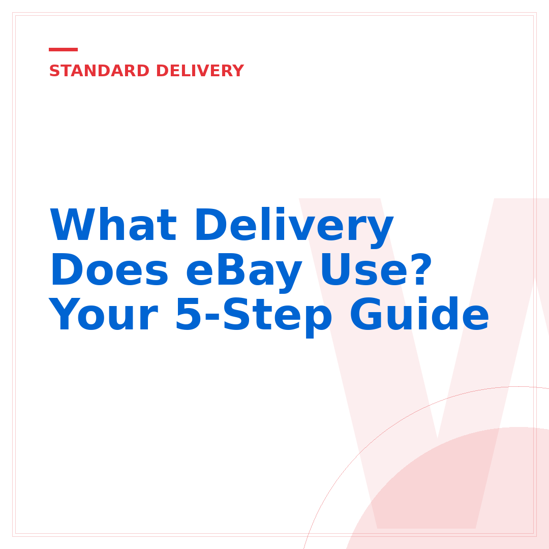 What Delivery Does eBay Use? Your 5-Step Guide