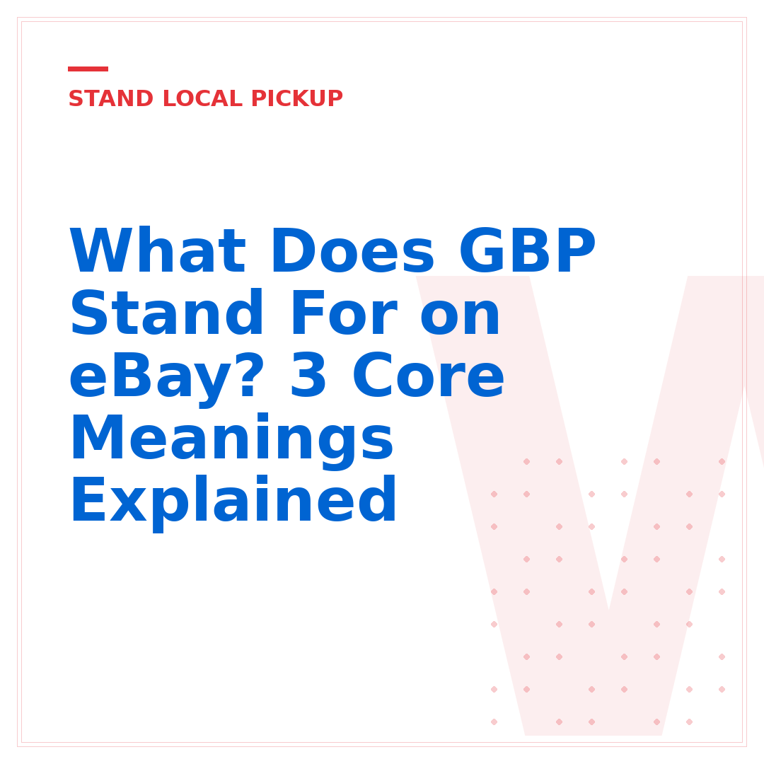 What Does GBP Stand For on eBay? 3 Core Meanings Explained