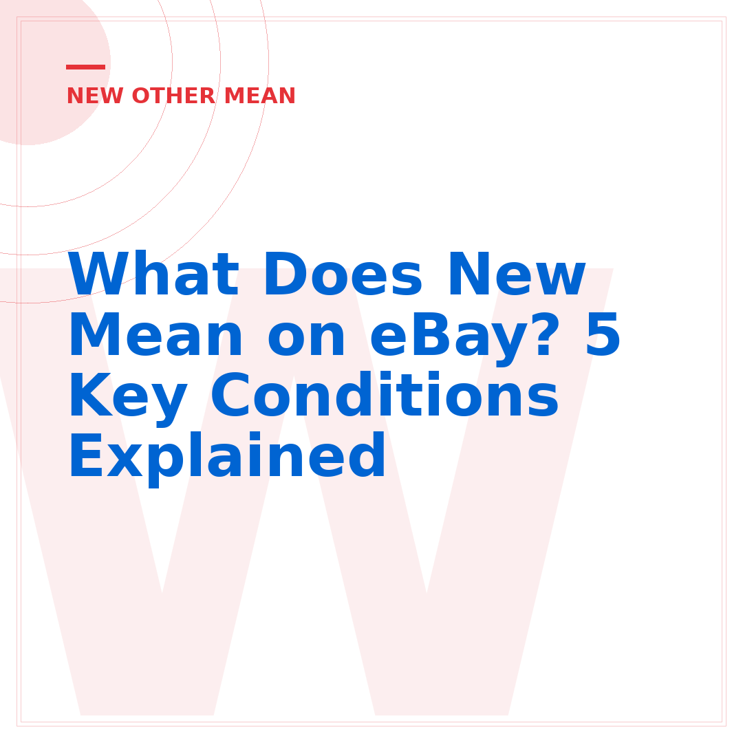 What Does New Mean on eBay? 5 Key Conditions Explained