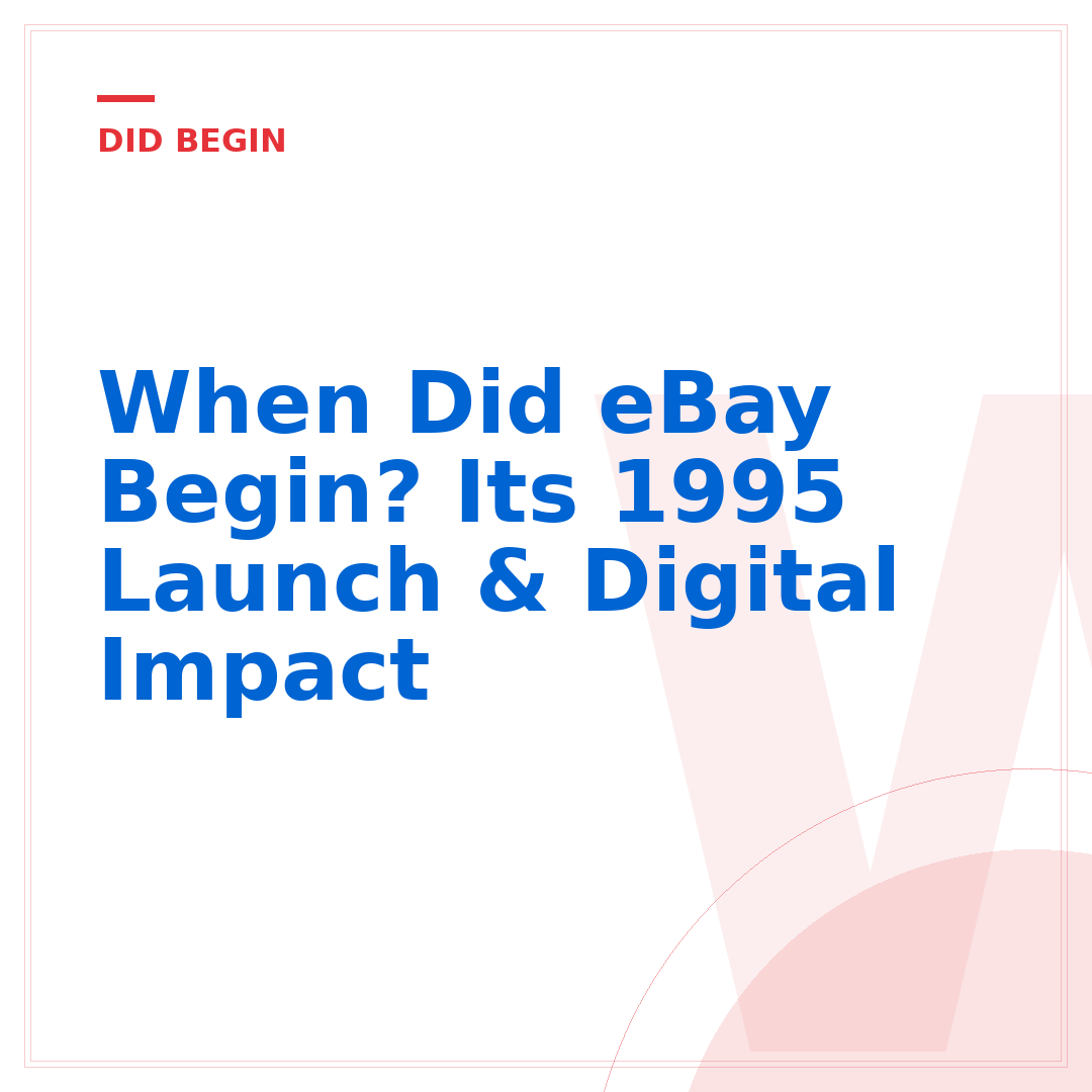 When Did eBay Begin? Its 1995 Launch & Digital Impact