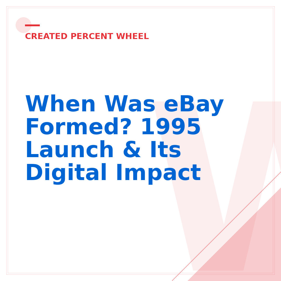 When Was eBay Formed? 1995 Launch & Its Digital Impact