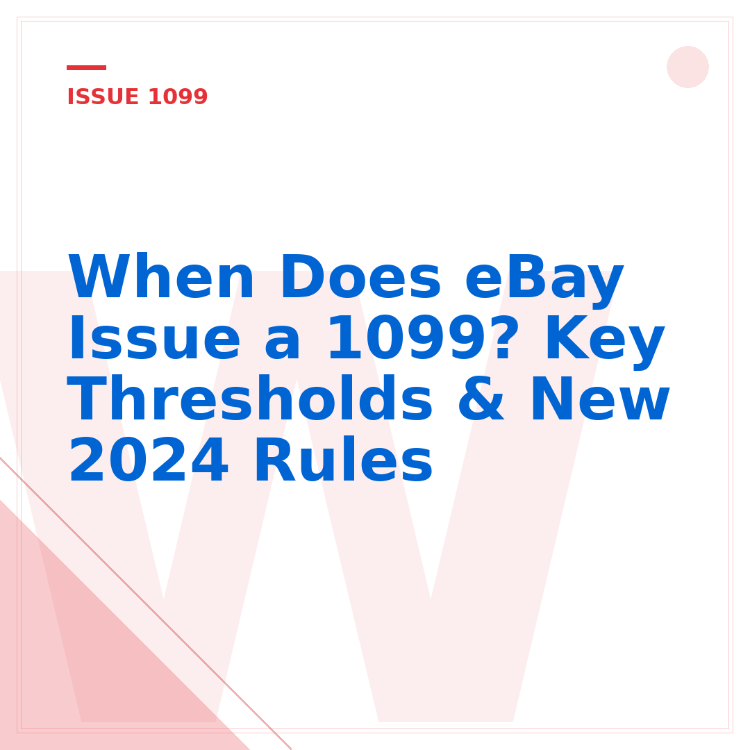 When Does eBay Issue a 1099? Key Thresholds & New 2024 Rules