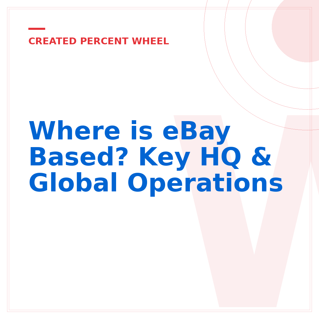 Where is eBay Based? Key HQ & Global Operations