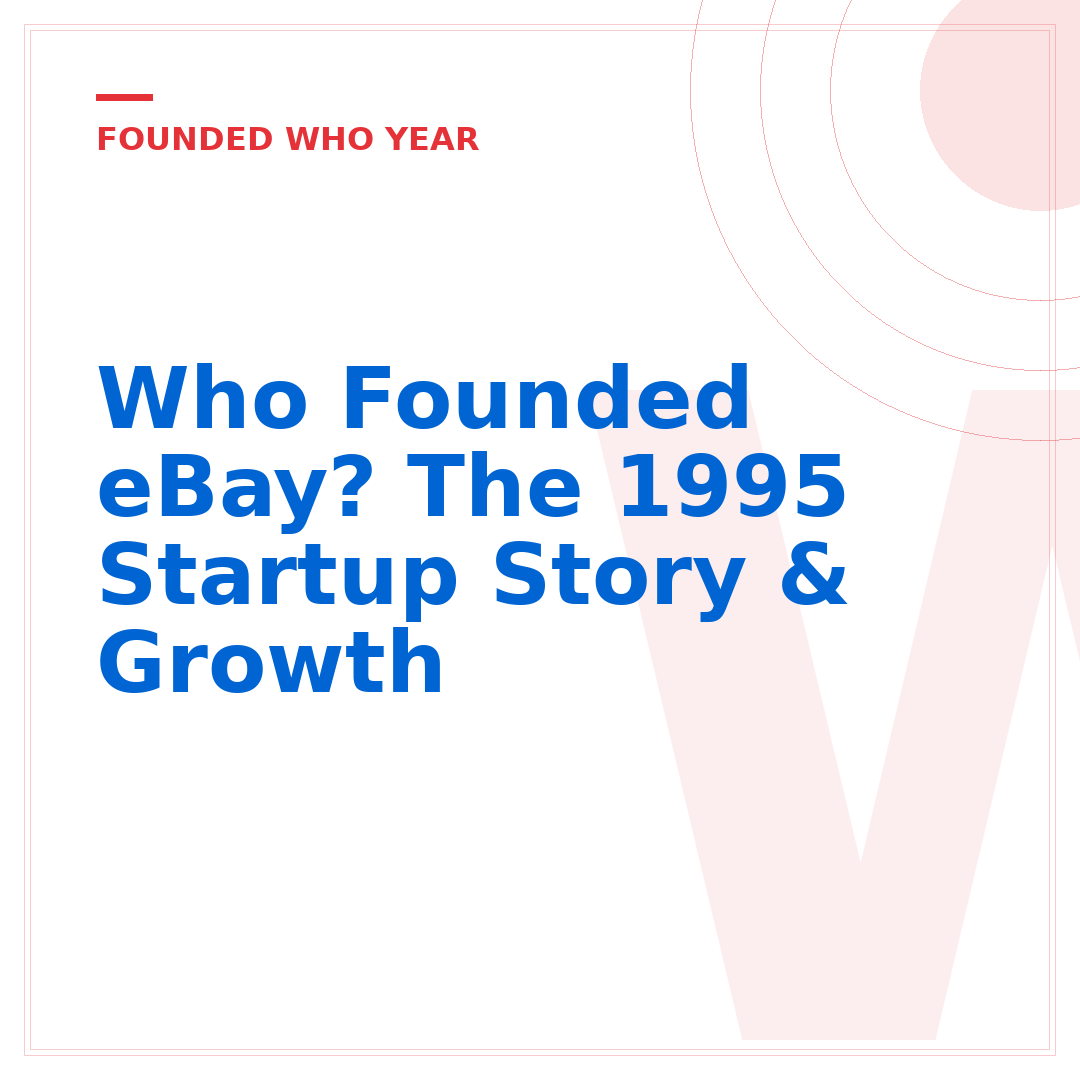 Who Founded eBay? The 1995 Startup Story & Growth